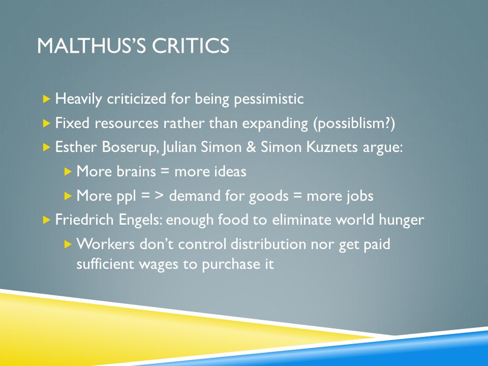 MALTHUS’S CRITICS Heavily criticized for being pessimistic