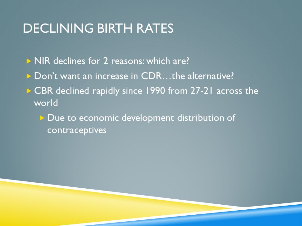 DECLINING BIRTH RATES NIR declines for 2 reasons: which are