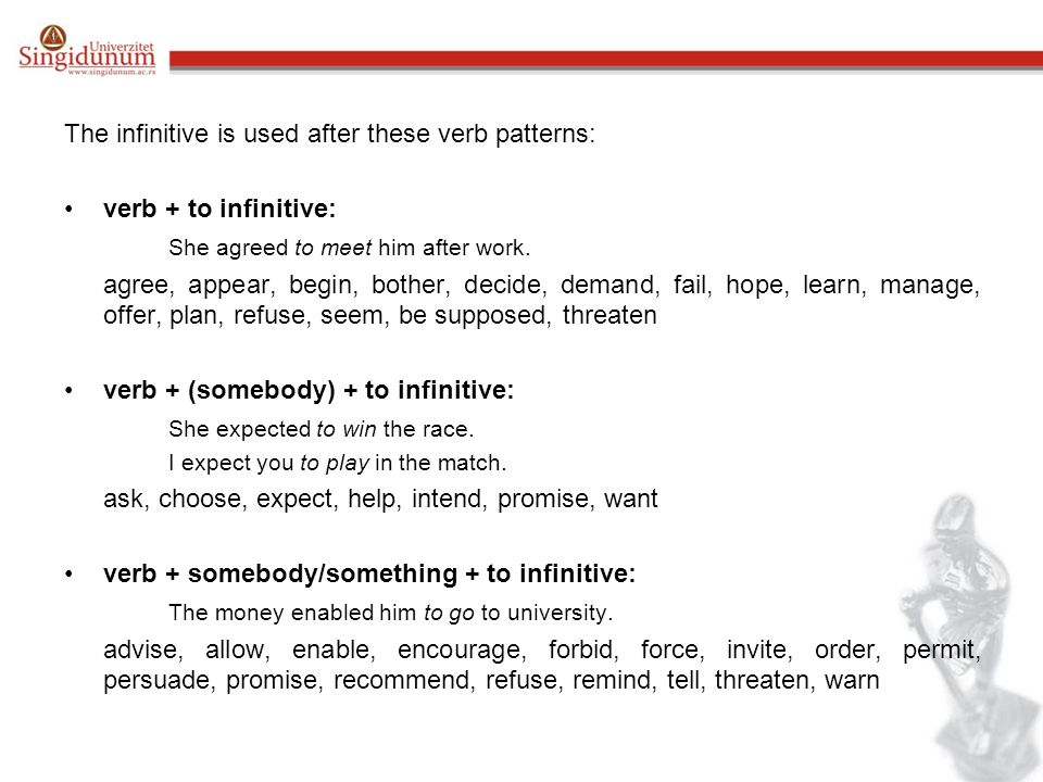The infinitive is used after these verb patterns: