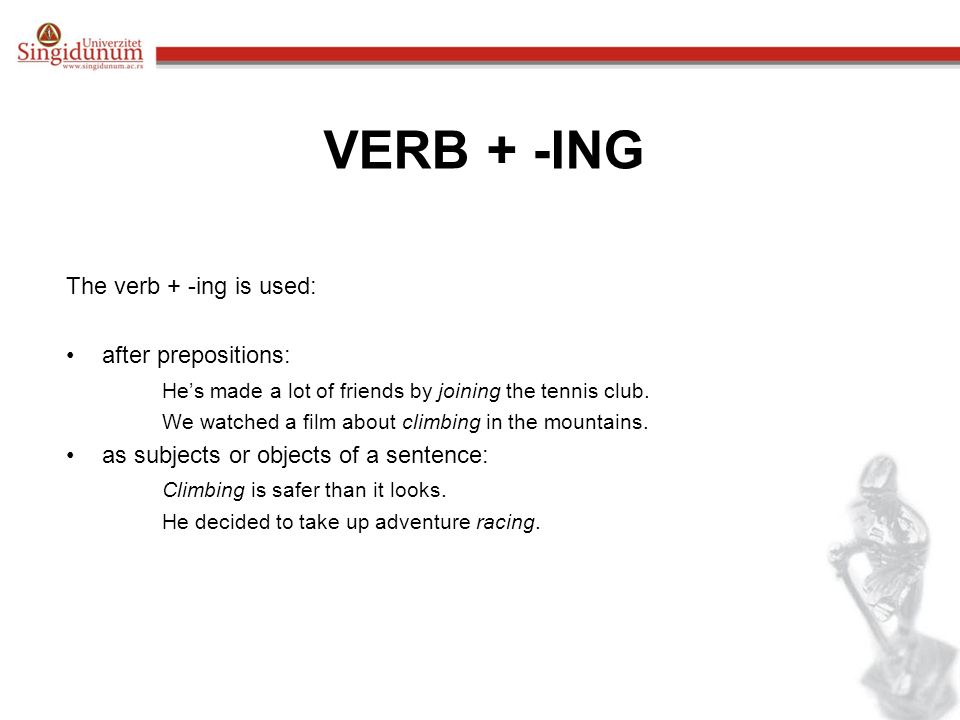VERB + -ING The verb + -ing is used: after prepositions: