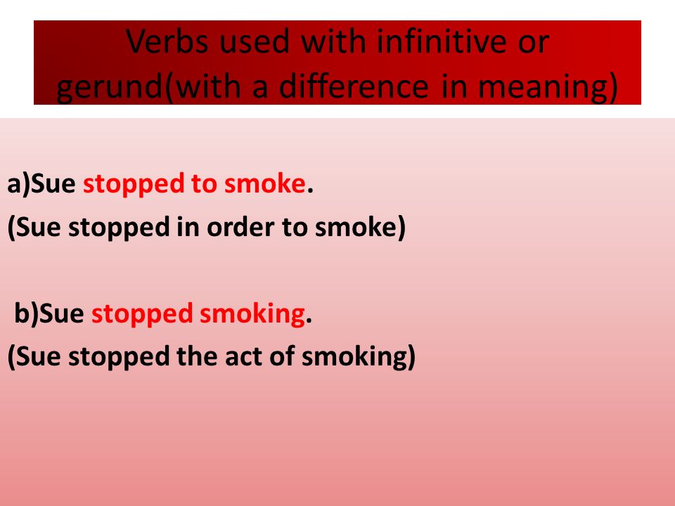Verbs used with infinitive or gerund(with a difference in meaning)