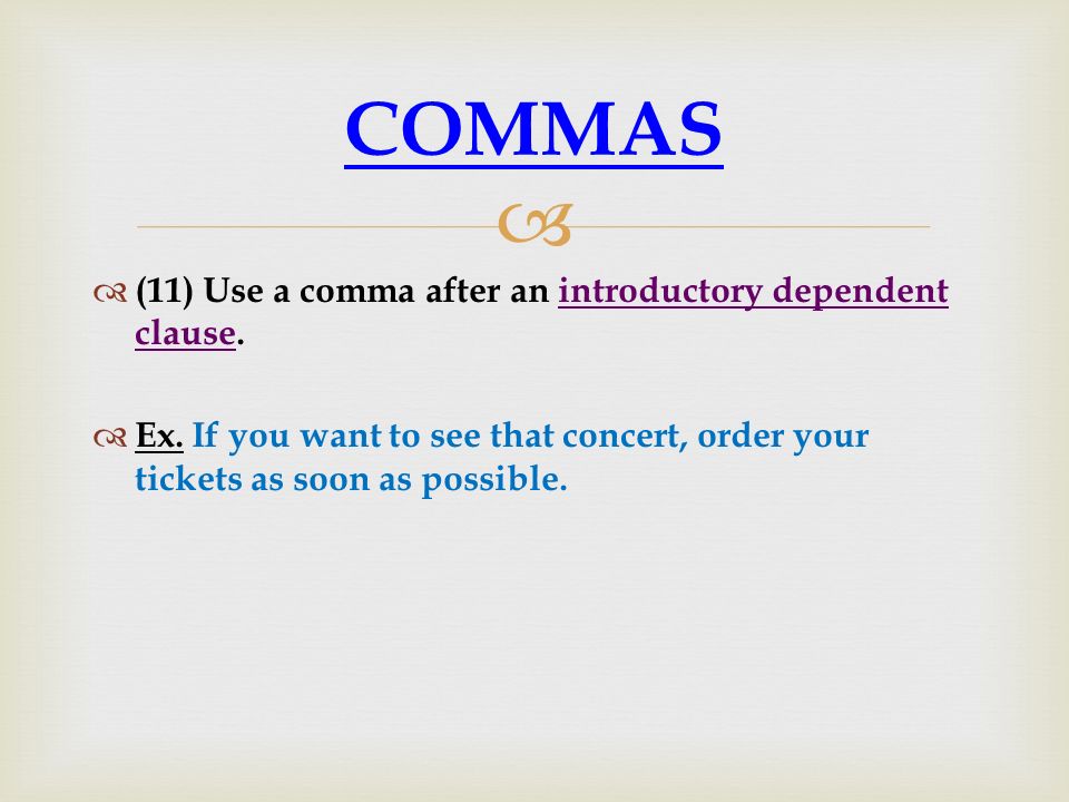 COMMAS (11) Use a comma after an introductory dependent clause.