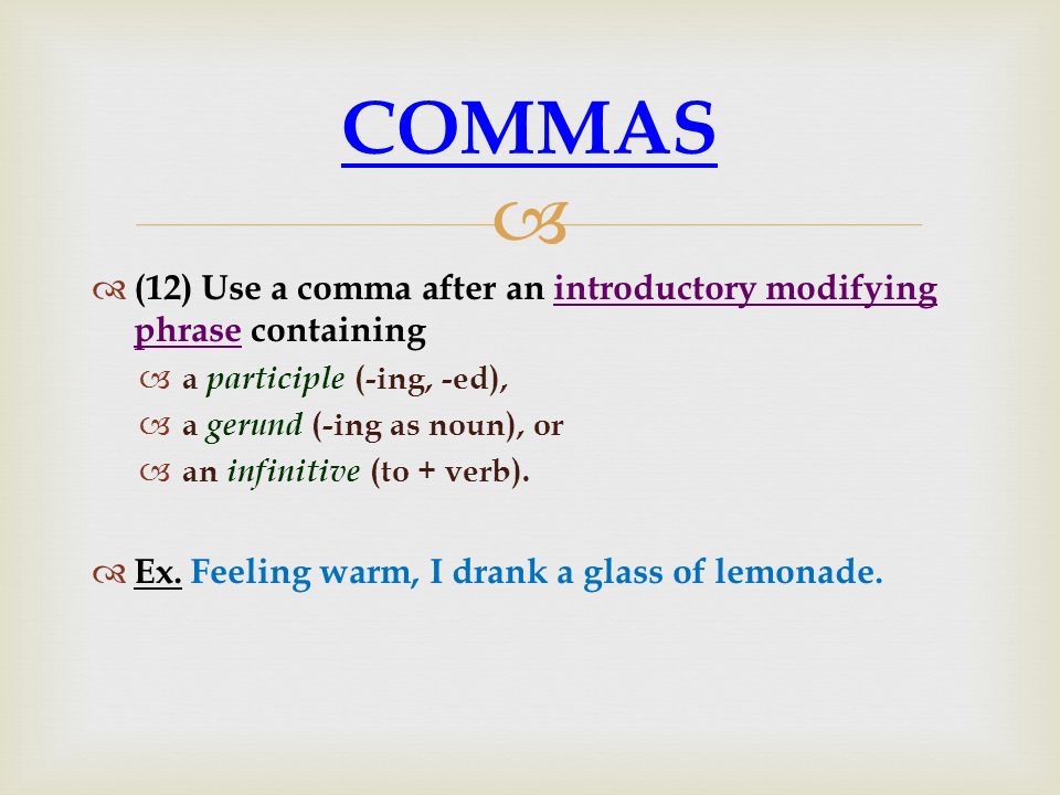 COMMAS (12) Use a comma after an introductory modifying phrase containing. a participle (-ing, -ed),