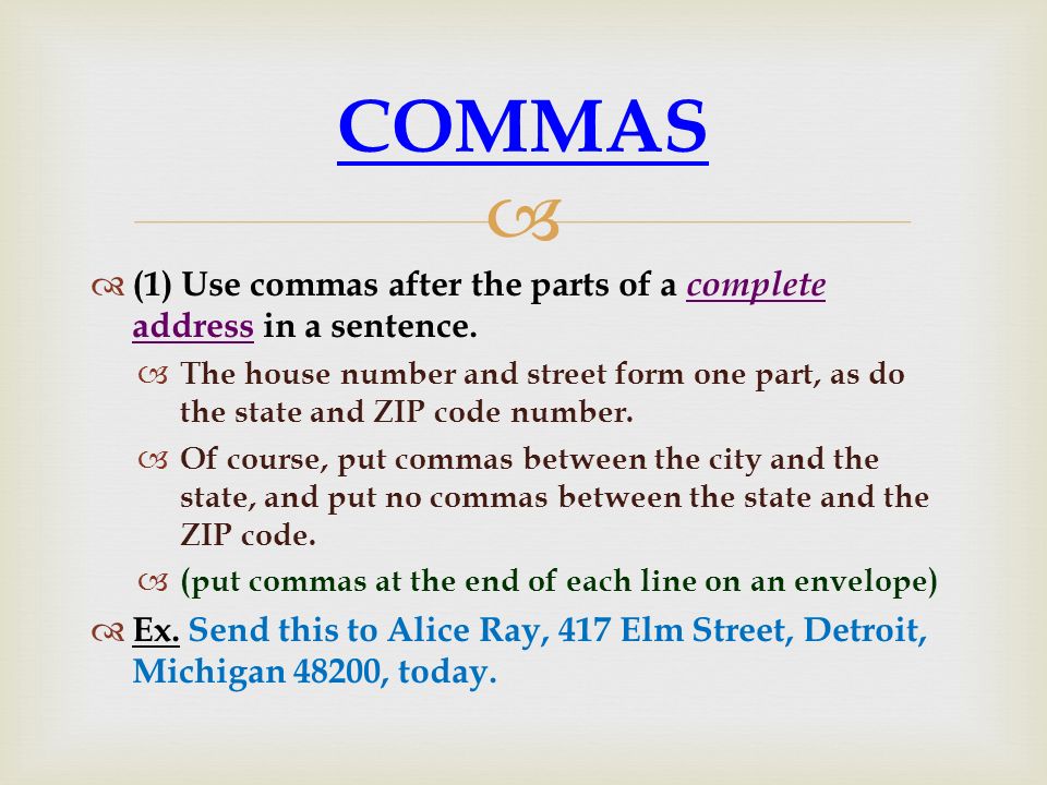 COMMAS (1) Use commas after the parts of a complete address in a sentence.