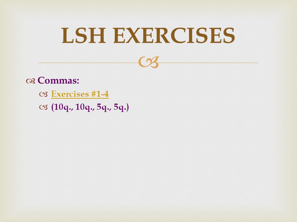 LSH EXERCISES Commas: Exercises #1-4 (10q., 10q., 5q., 5q.)