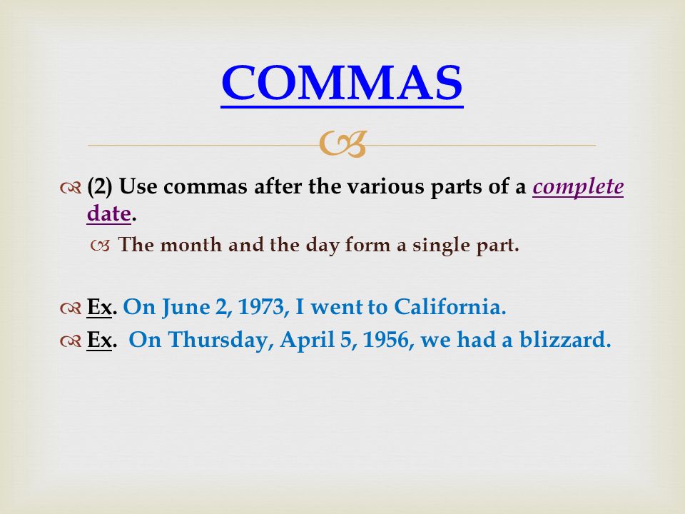 COMMAS (2) Use commas after the various parts of a complete date.