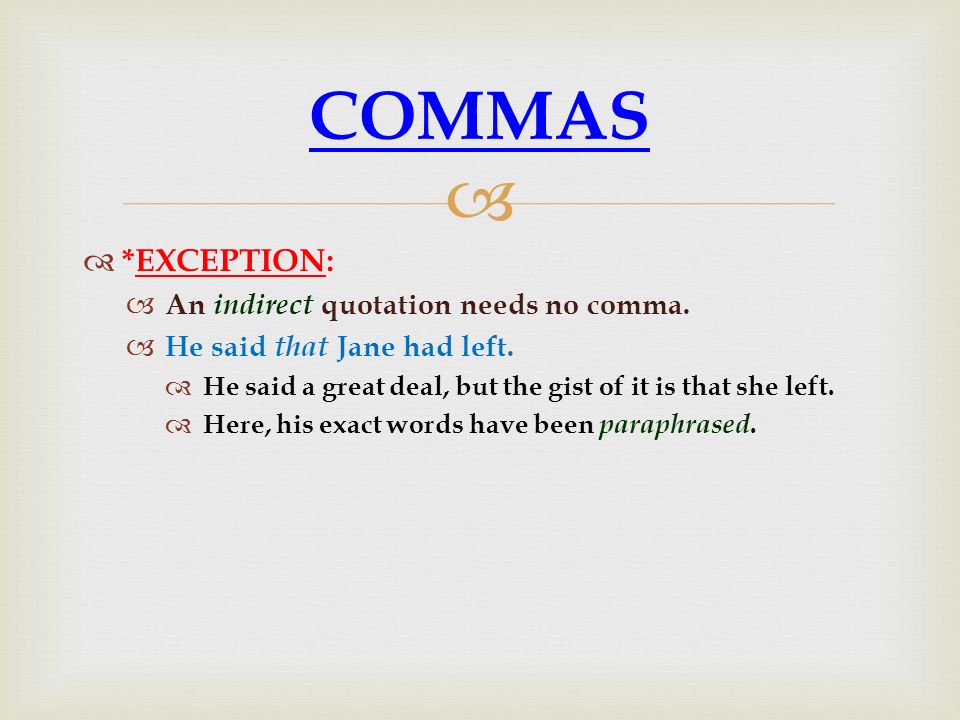 COMMAS *EXCEPTION: An indirect quotation needs no comma.