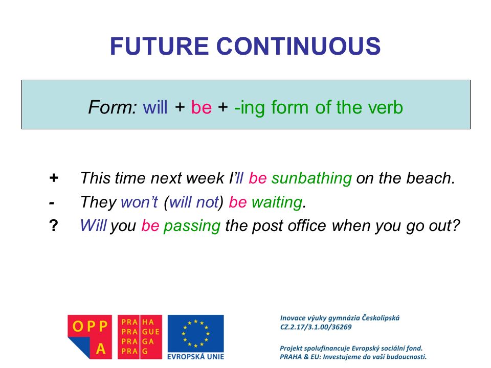 Form: will + be + -ing form of the verb