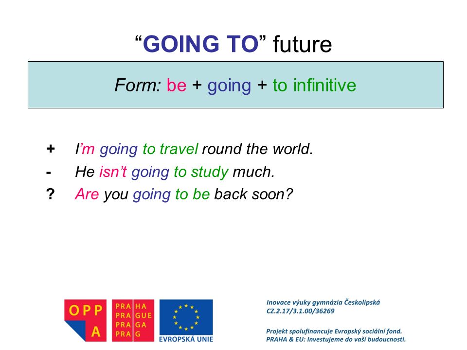 Form: be + going + to infinitive