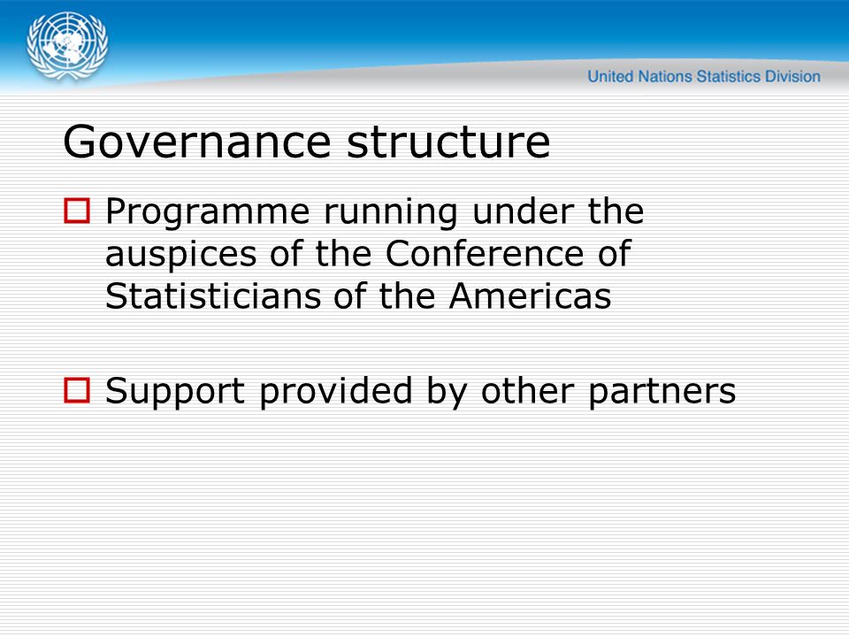 Governance structure Programme running under the auspices of the Conference of Statisticians of the Americas.