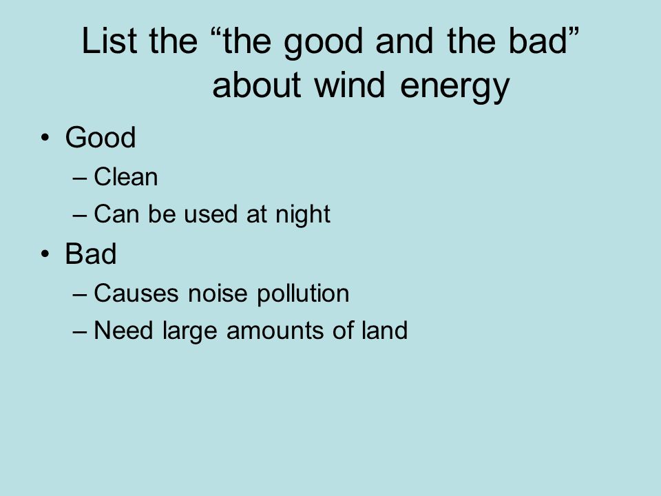 List the the good and the bad about wind energy