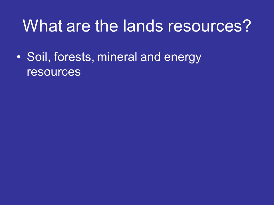 What are the lands resources