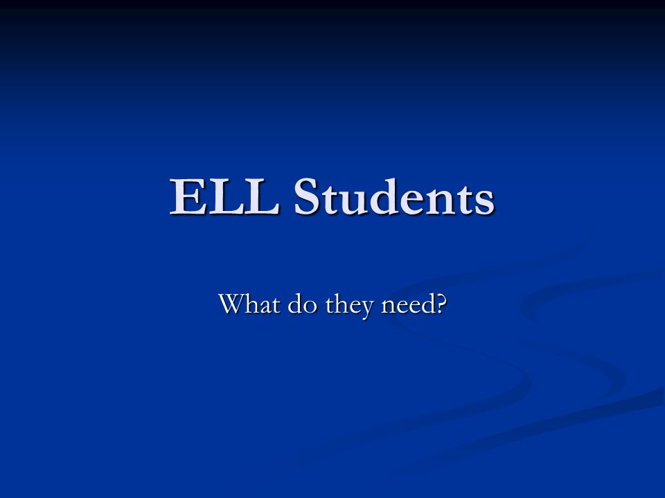 ELL Students What do they need
