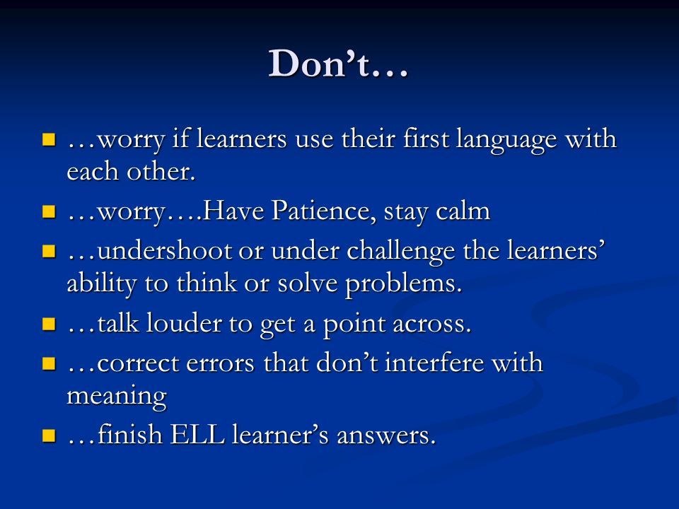 Don’t… …worry if learners use their first language with each other.