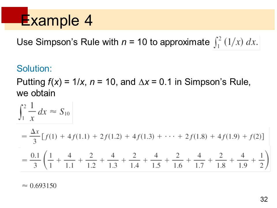 Example 4 Use Simpson’s Rule with n = 10 to approximate Solution: