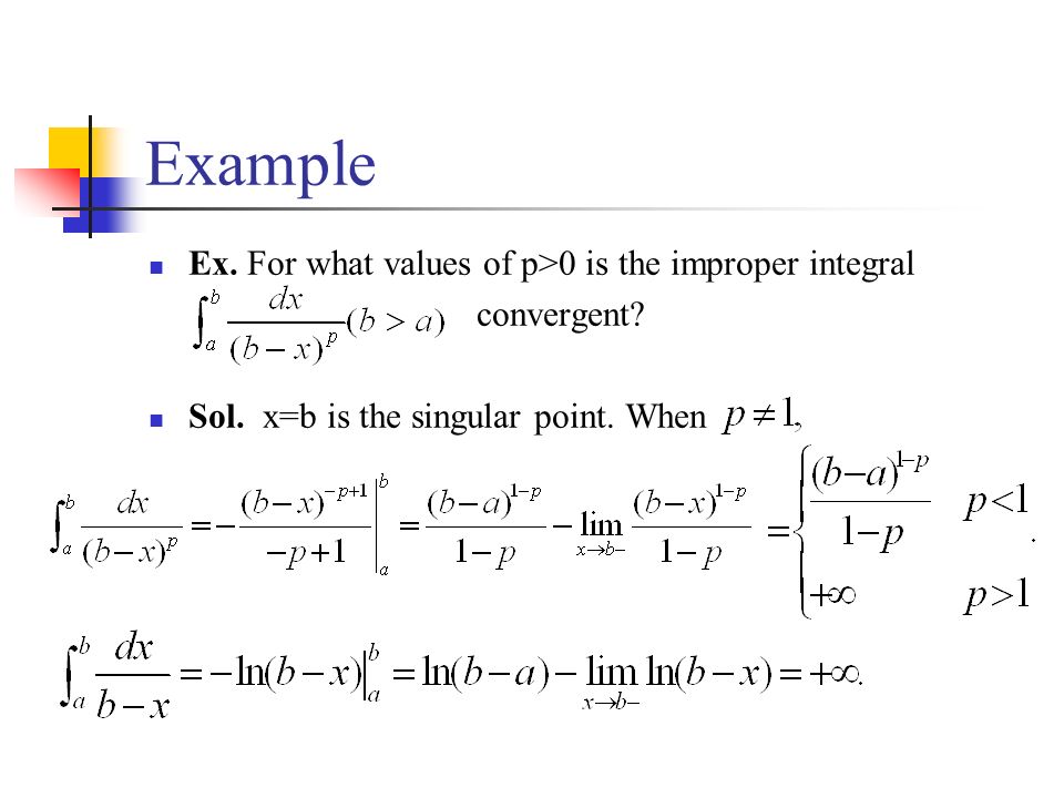 Example Ex. For what values of p>0 is the improper integral
