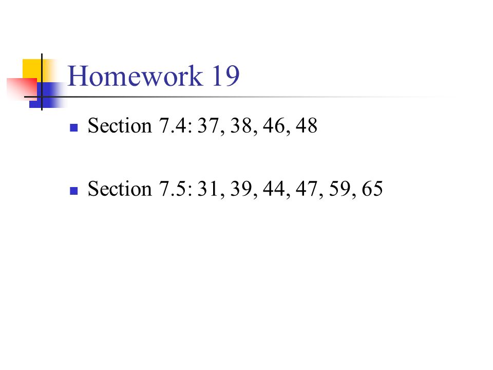 Homework 19 Section 7.4: 37, 38, 46, 48 Section 7.5: 31, 39, 44, 47, 59, 65