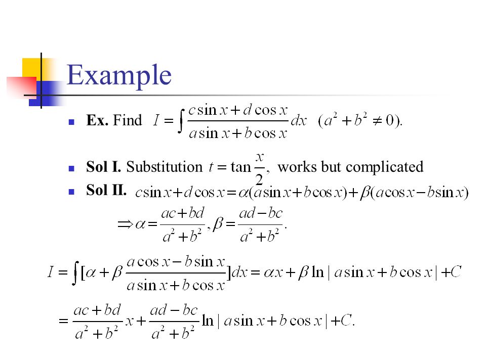 Example Ex. Find Sol I. Substitution works but complicated Sol II.
