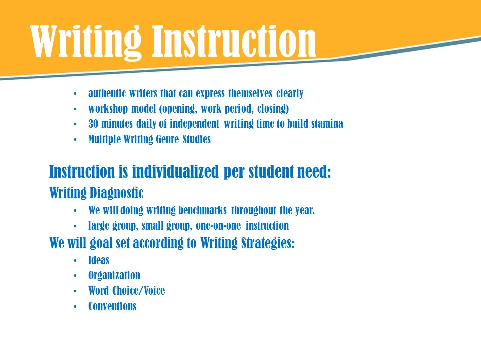 Writing Instruction Instruction is individualized per student need: