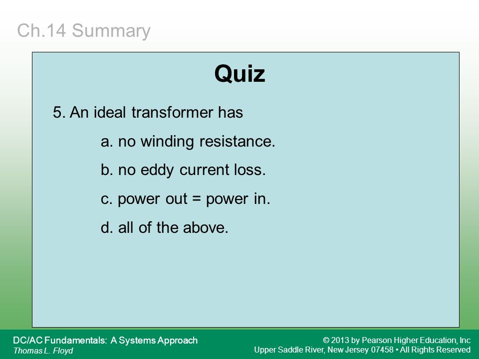 Quiz Ch.14 Summary 5. An ideal transformer has