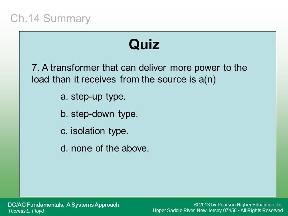 Ch.14 Summary Quiz. 7. A transformer that can deliver more power to the load than it receives from the source is a(n)