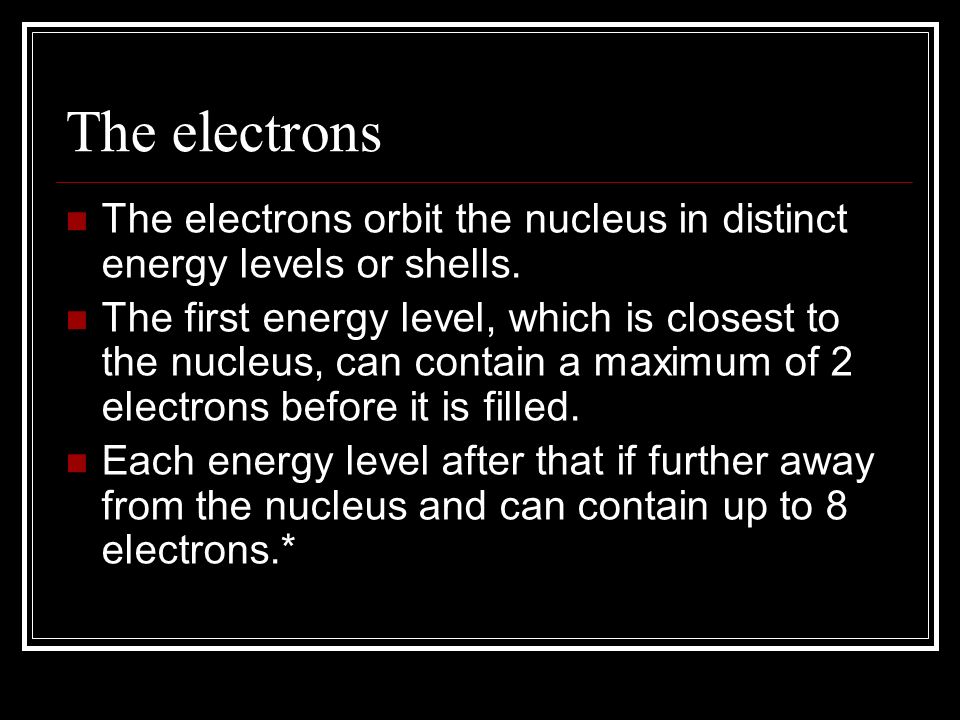 The electrons The electrons orbit the nucleus in distinct energy levels or shells.