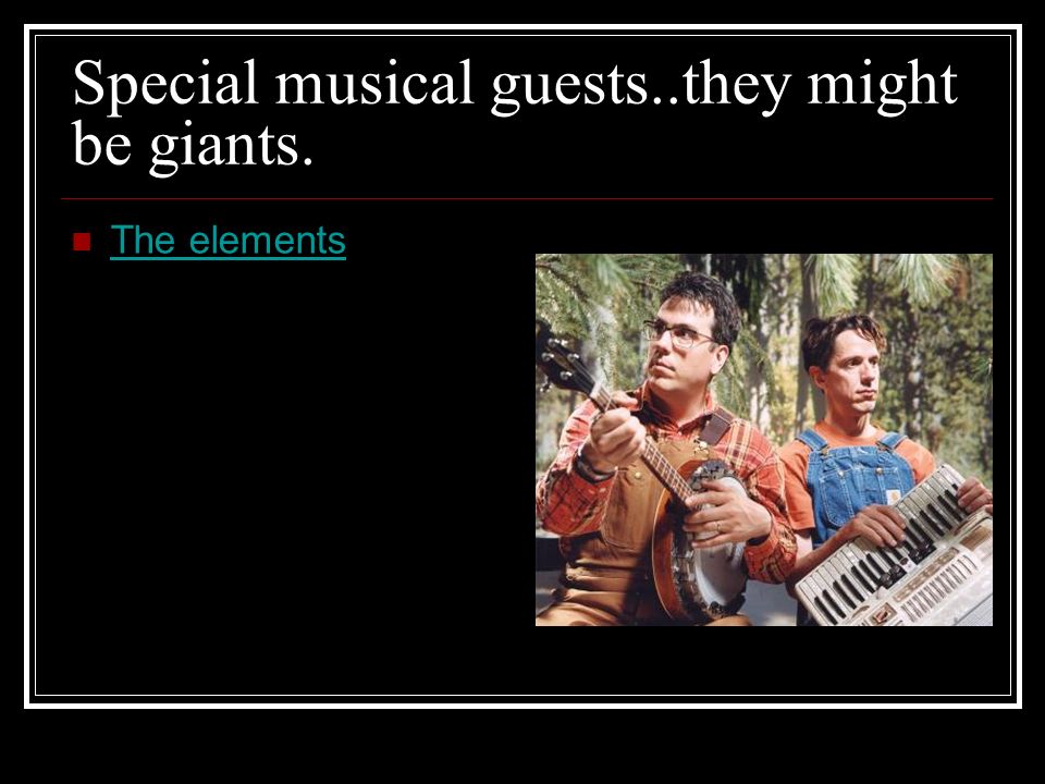 Special musical guests..they might be giants.