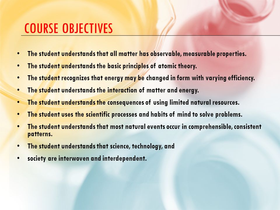 Course Objectives The student understands that all matter has observable, measurable properties.