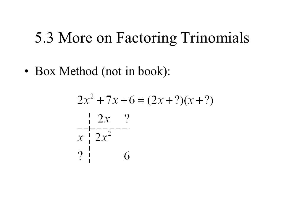 5.3 More on Factoring Trinomials