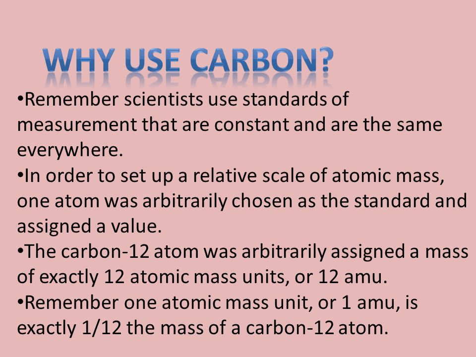Why use carbon Remember scientists use standards of measurement that are constant and are the same everywhere.