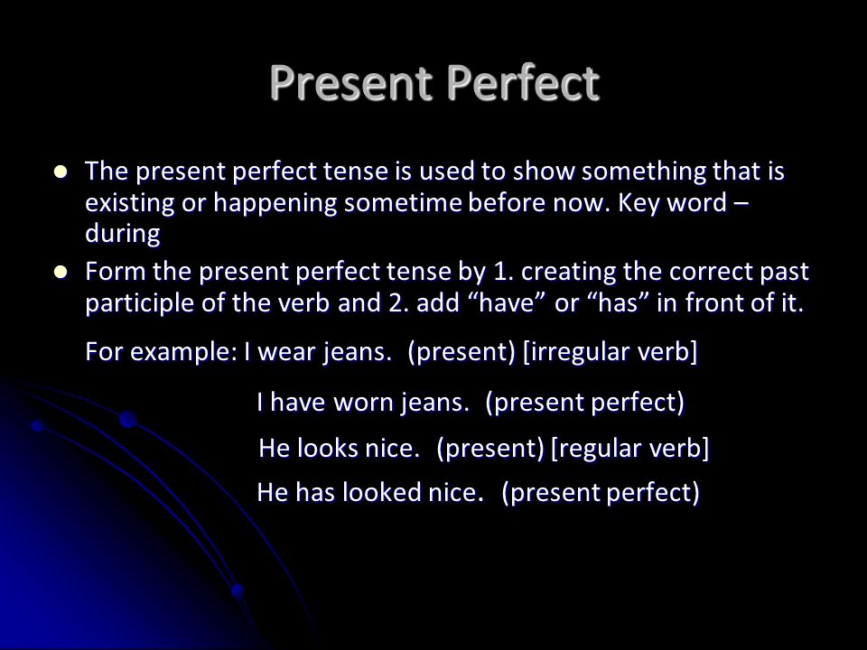 Present Perfect I have worn jeans. (present perfect)