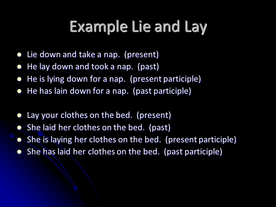 Example Lie and Lay Lie down and take a nap. (present)