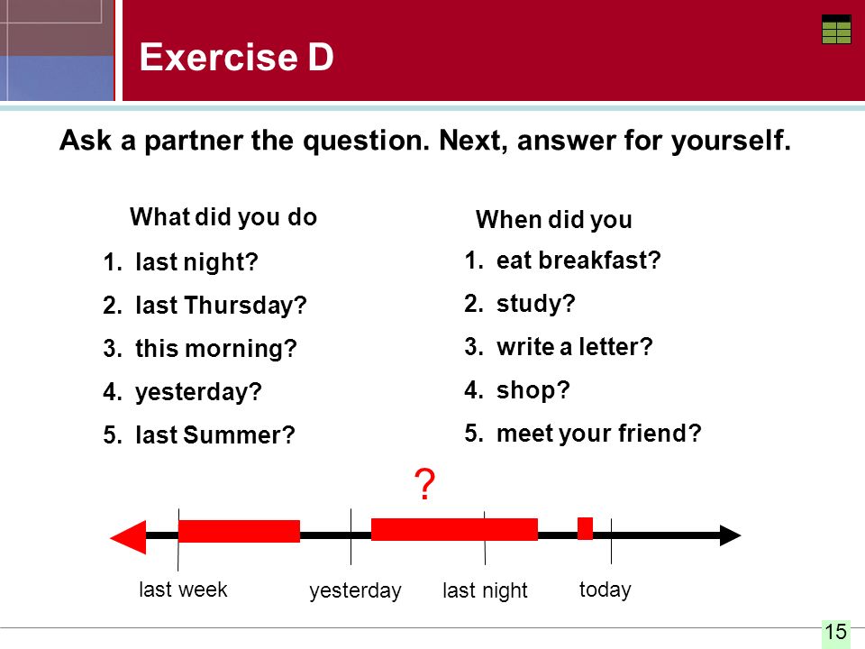 Exercise D Ask a partner the question. Next, answer for yourself.
