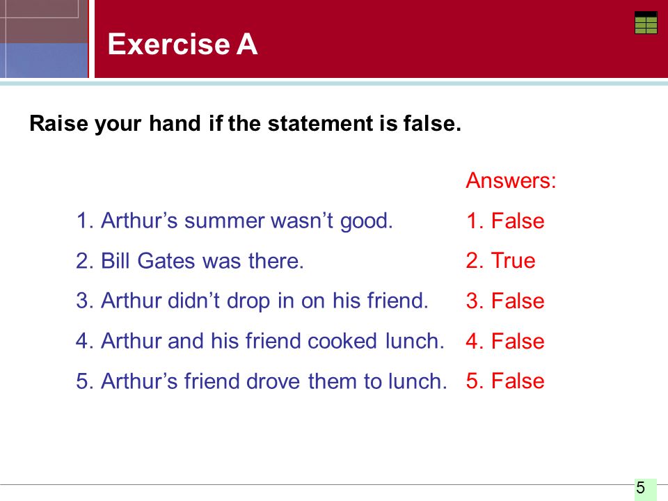 Exercise A Raise your hand if the statement is false. Answers: False