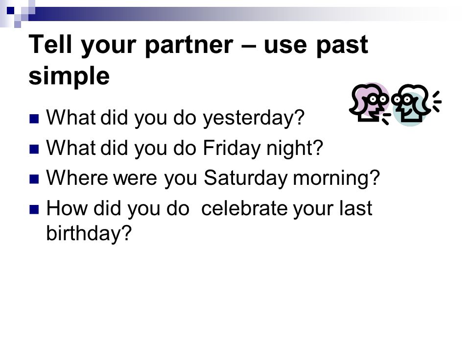 Tell your partner – use past simple