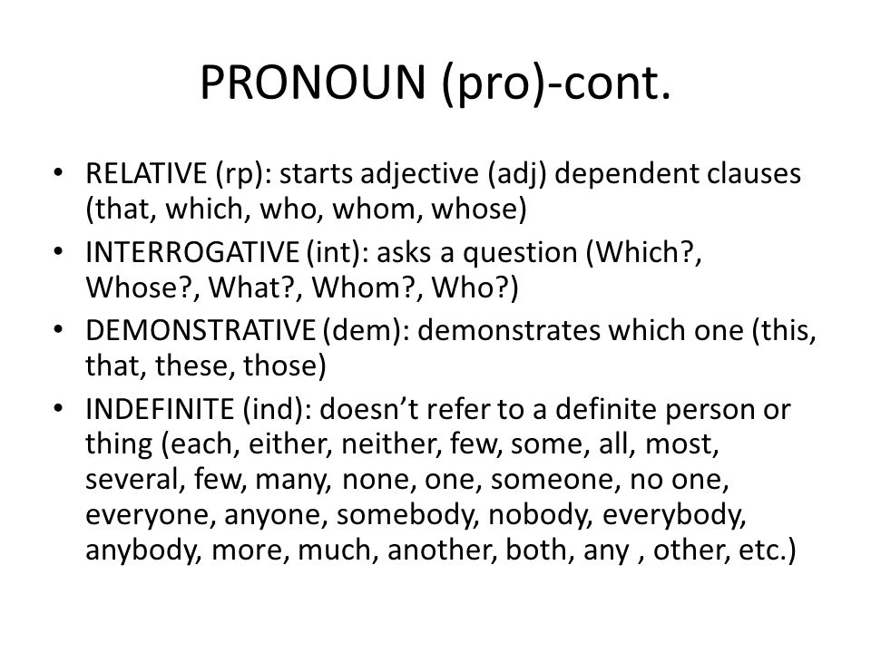PRONOUN (pro)-cont. RELATIVE (rp): starts adjective (adj) dependent clauses (that, which, who, whom, whose)