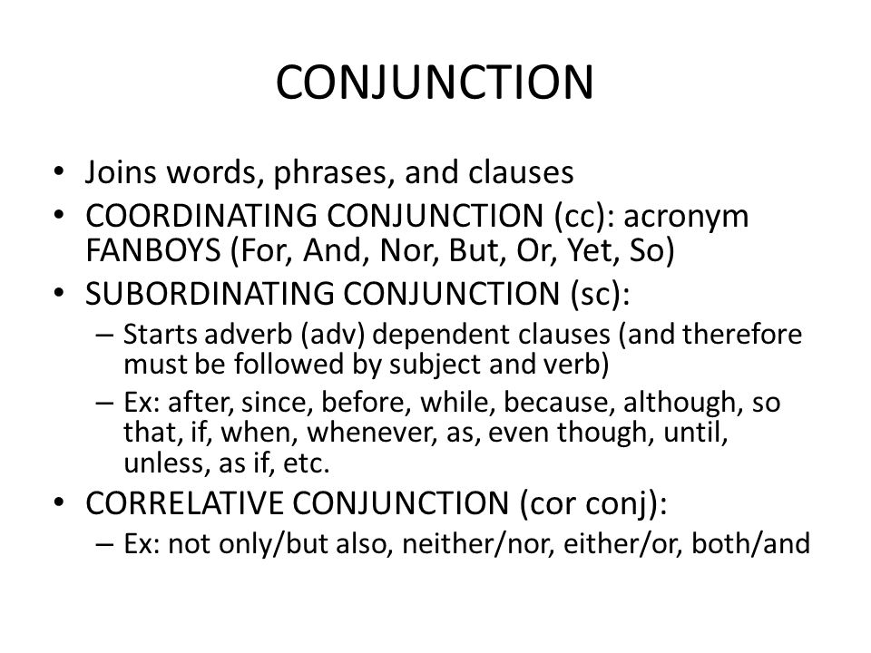 CONJUNCTION Joins words, phrases, and clauses