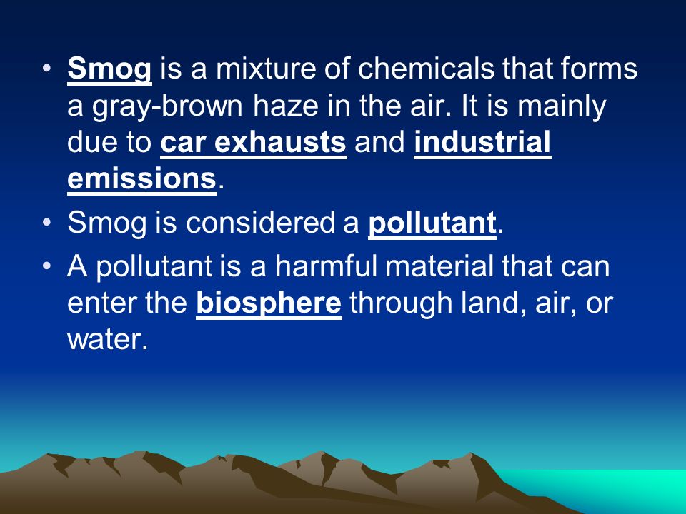 Smog is a mixture of chemicals that forms a gray-brown haze in the air