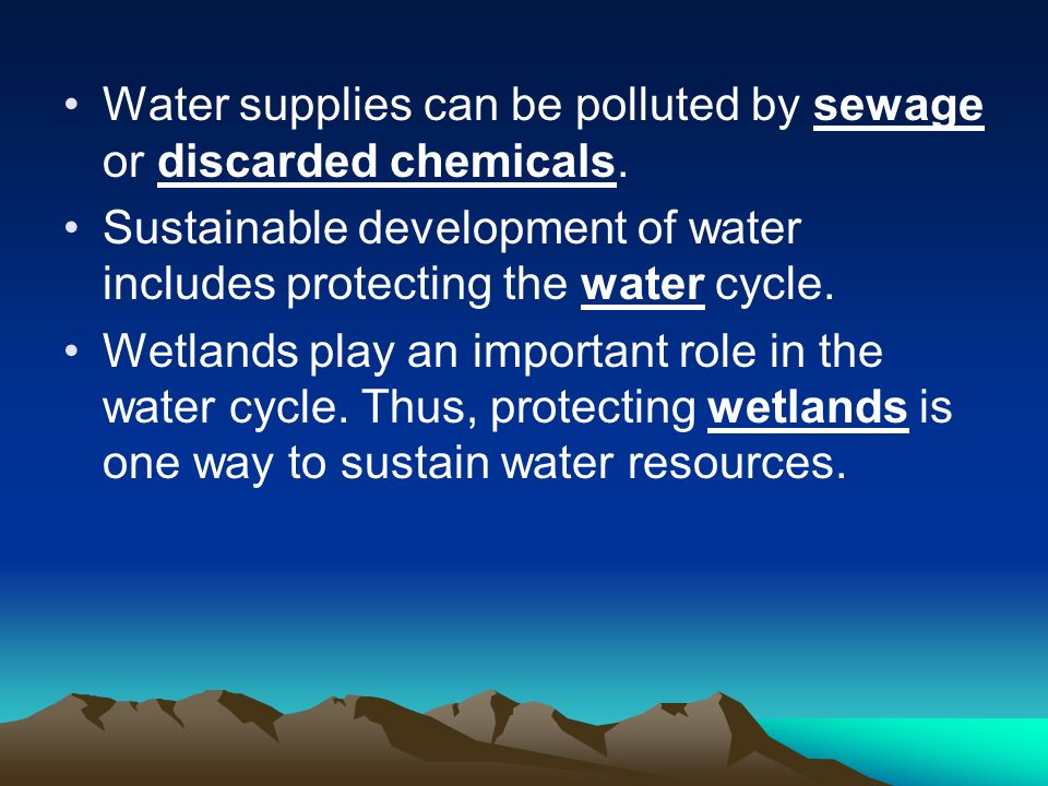 Water supplies can be polluted by sewage or discarded chemicals.