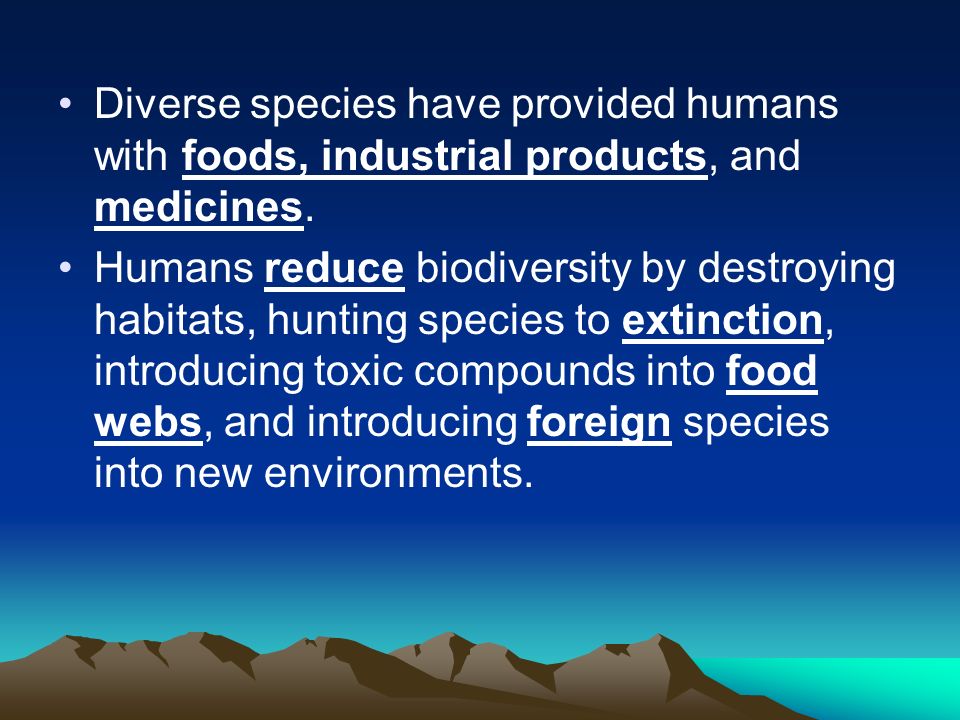 Diverse species have provided humans with foods, industrial products, and medicines.
