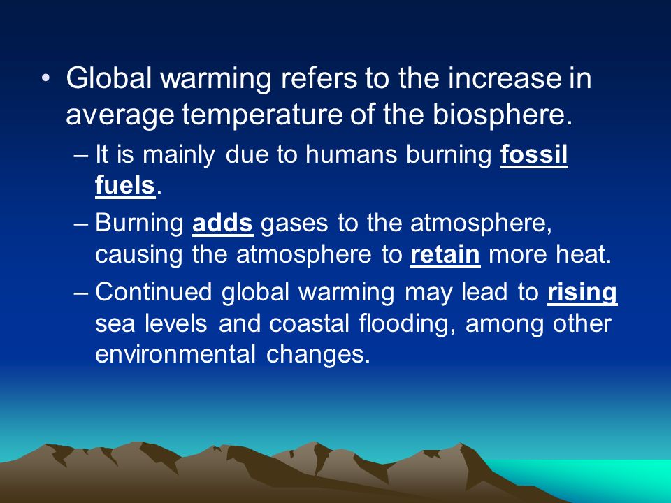 Global warming refers to the increase in average temperature of the biosphere.