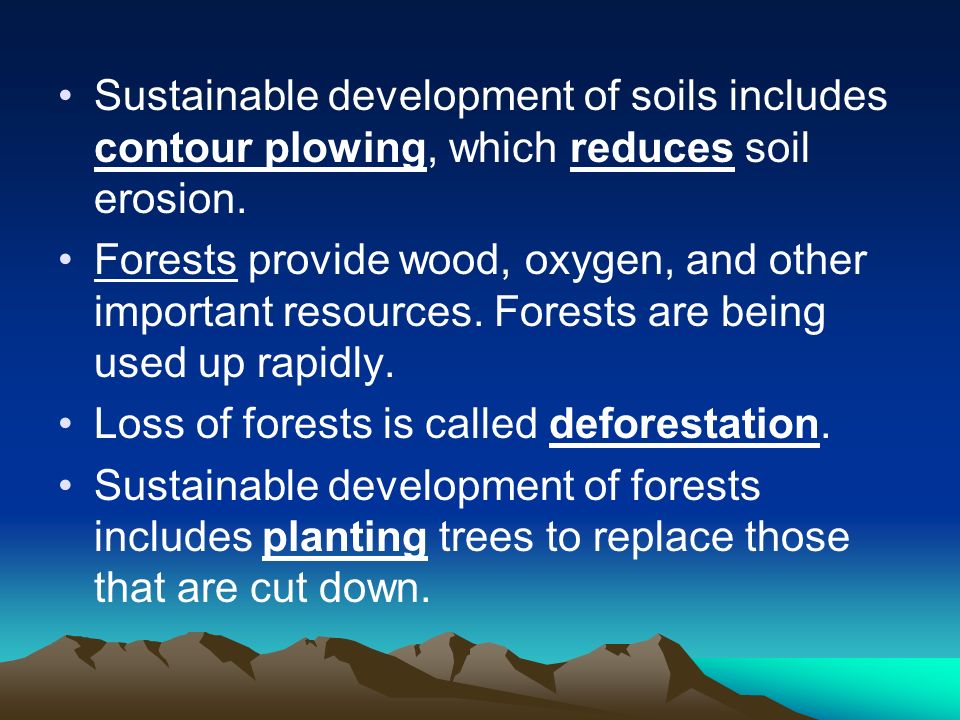 Sustainable development of soils includes contour plowing, which reduces soil erosion.