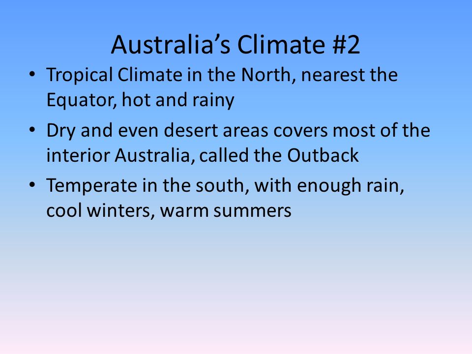 Australia’s Climate #2 Tropical Climate in the North, nearest the Equator, hot and rainy.
