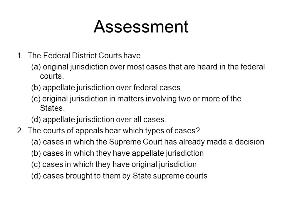 Assessment 1. The Federal District Courts have