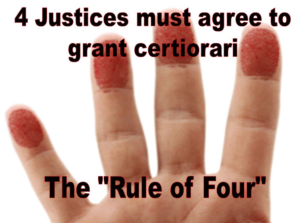 4 Justices must agree to grant certiorari The Rule of Four