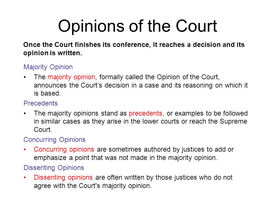 Opinions of the Court Once the Court finishes its conference, it reaches a decision and its opinion is written.