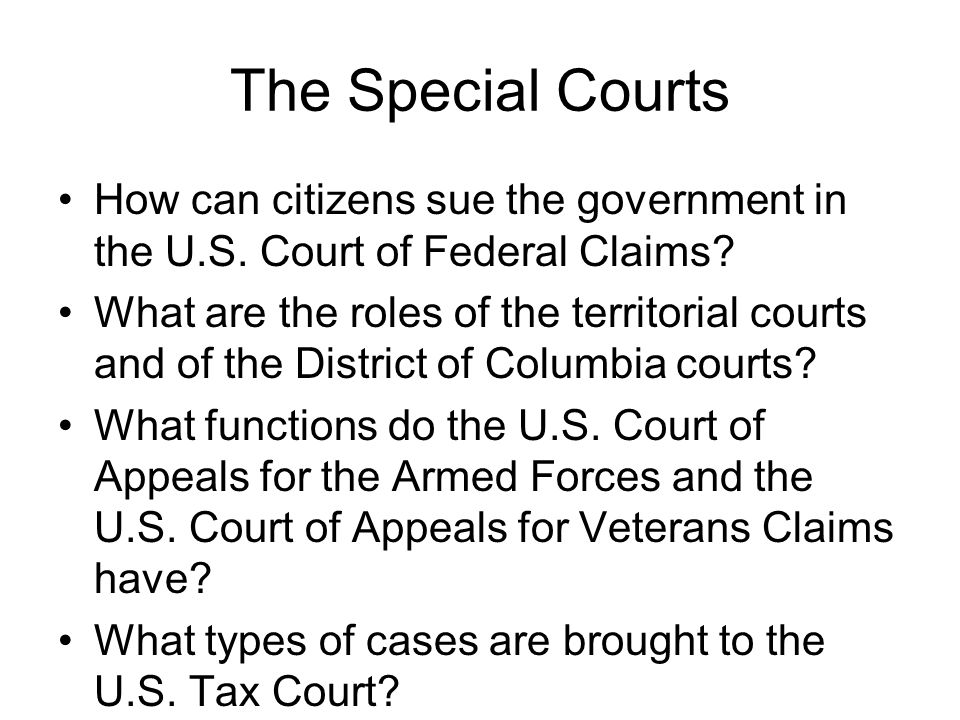 The Special Courts How can citizens sue the government in the U.S. Court of Federal Claims
