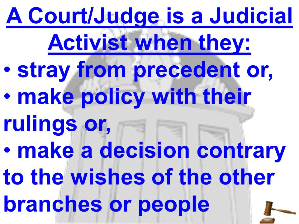 A Court/Judge is a Judicial Activist when they: