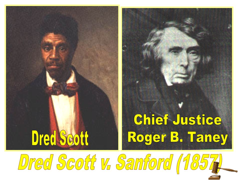 Chief Justice Roger B. Taney Dred Scott Dred Scott v. Sanford (1857)
