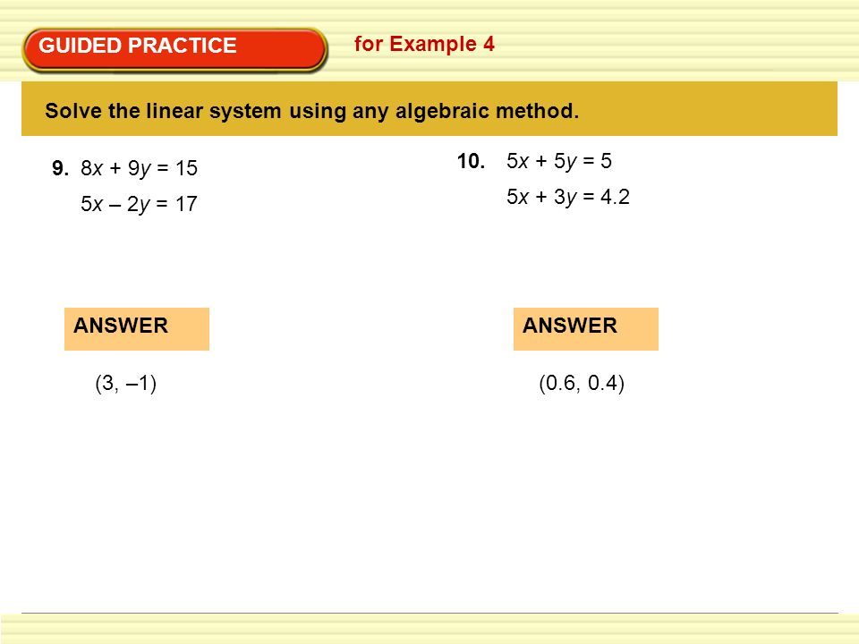 GUIDED PRACTICE for Example 4. Solve the linear system using any algebraic method. 5x + 5y =